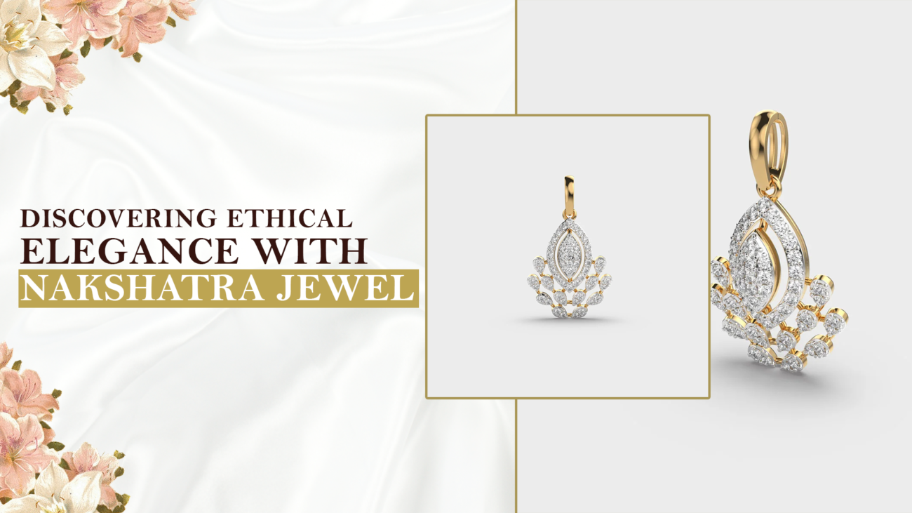 Discovering Ethical Elegance with Nakshatra Jewel